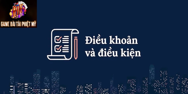 Điều khoản và điều kiện sử dụng rikvip